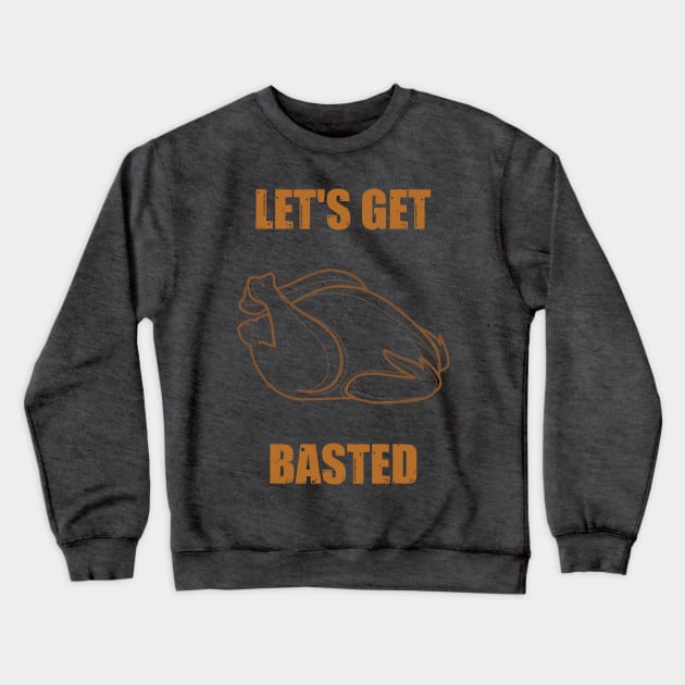 Lets Get Basted | Thanksgiving Holiday Crewneck Sweatshirt by SmartCraftCo